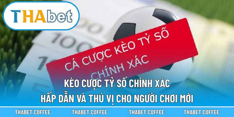 kèo cược tỷ số chính xác