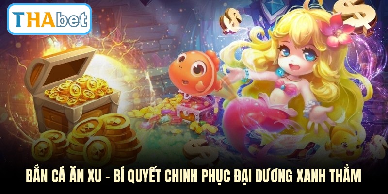 Bắn Cá Ăn Xu - Bí Quyết Chinh Phục Đại Dương Xanh Thẳm