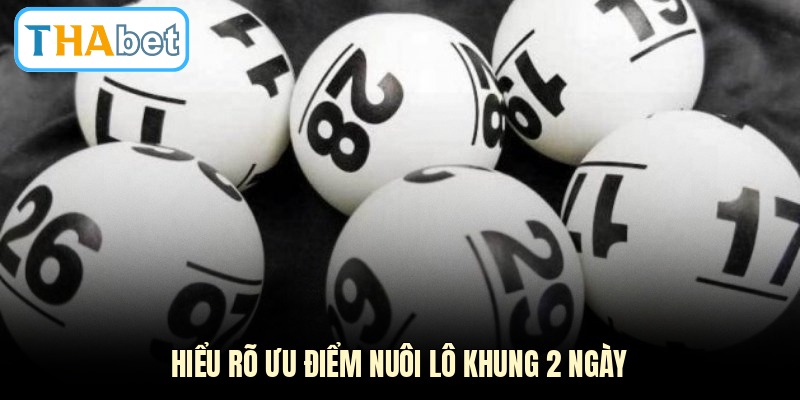 Hiểu rõ ưu điểm nuôi lô khung 2 ngày