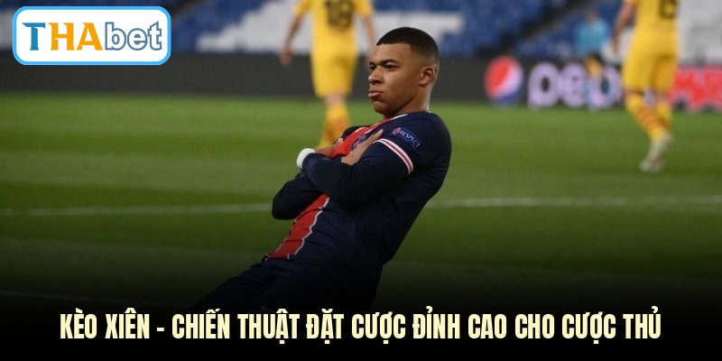 Kèo Xiên - Chiến Thuật Đặt Cược Đỉnh Cao Cho Cược Thủ