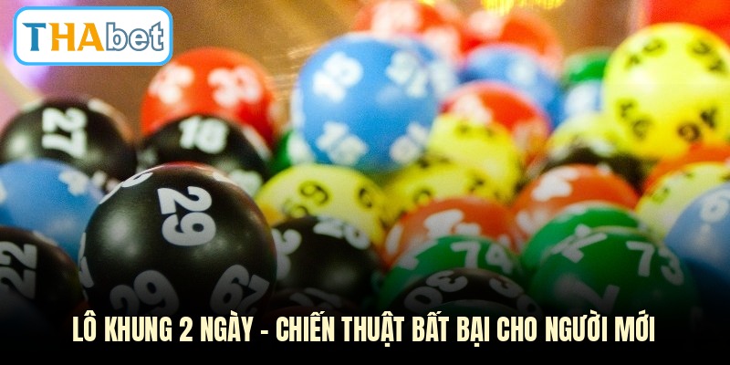 Lô Khung 2 Ngày - Chiến Thuật Bất Bại Cho Người Mới