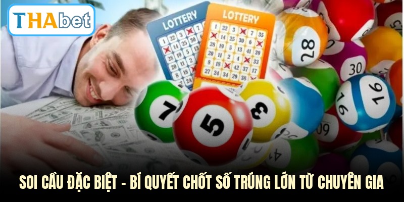 Soi Cầu Đặc Biệt - Bí Quyết Chốt Số Trúng Lớn Từ Chuyên Gia
