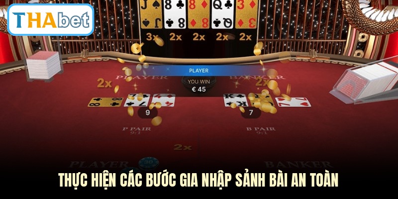 Thực hiện các bước gia nhập sảnh bài an toàn