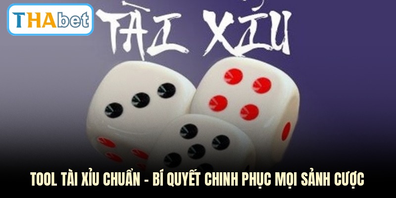Tool Tài Xỉu Chuẩn - Bí Quyết Chinh Phục Mọi Sảnh Cược